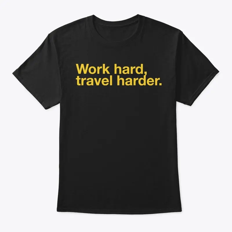 Work Hard, Travel Harder