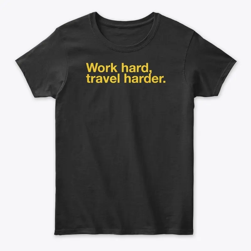 Work Hard, Travel Harder