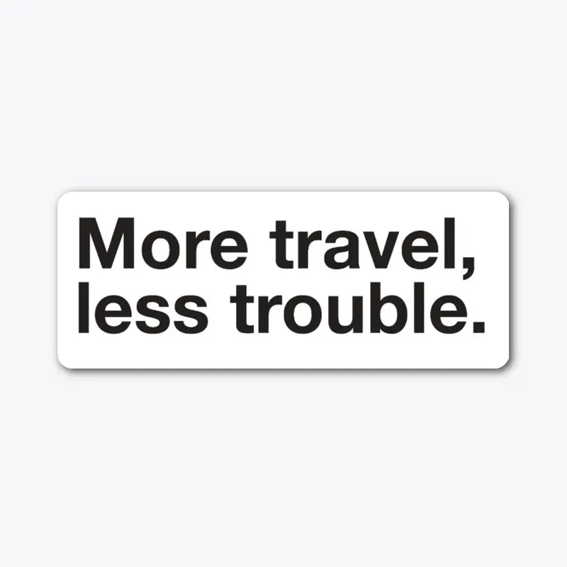 More travel, less trouble