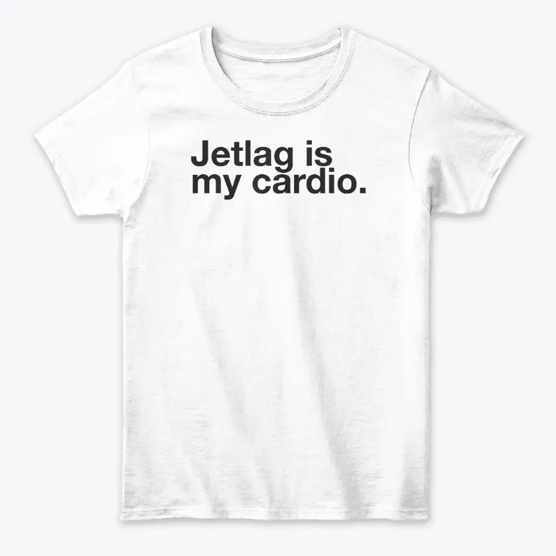 Jelag is my cardio